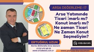 Arsa yatırımında ticari imarlı mı? konut imarlı mı? ne zaman ticari ne zaman kon