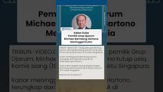 Michael Bambang Hartono Tutup Usia, Wariskan Gurita Bisnis Djarum dan BCA bagi Indonesia