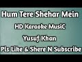 #Hum Tere Shehar Mein Aaye Hai-KARAOKE ( Yusuf Khan ) HD Karaoke MusiC_-_With Chorus