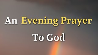Lord God, Thank You, Lord, for carrying me through another day. I - An Evening Prayer To God