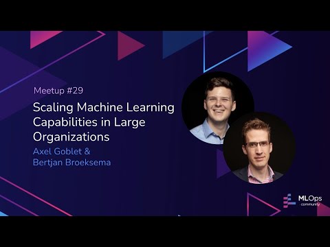 MLOps Meetup #29 / Scaling ML Capabilities in Large Organizations // Bertjan Broeksema & Axel Goblet