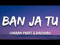 Ban Ja Tu Official Lyrical Video Charan Preet Badshah