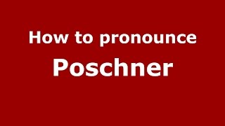 How to pronounce Poschner