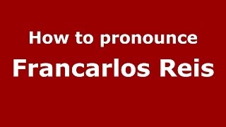 How to pronounce Francarlos Reis