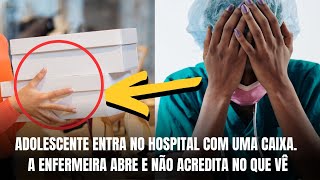 Adolescente entra no hospital com uma caixa de sapatos. A enfermeira abre e não acredita no que vê