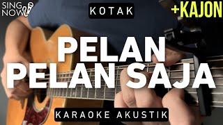 Download lagu Pelan Pelan Saja - Kotak (Karaoke Akustik   Kajon) mp3