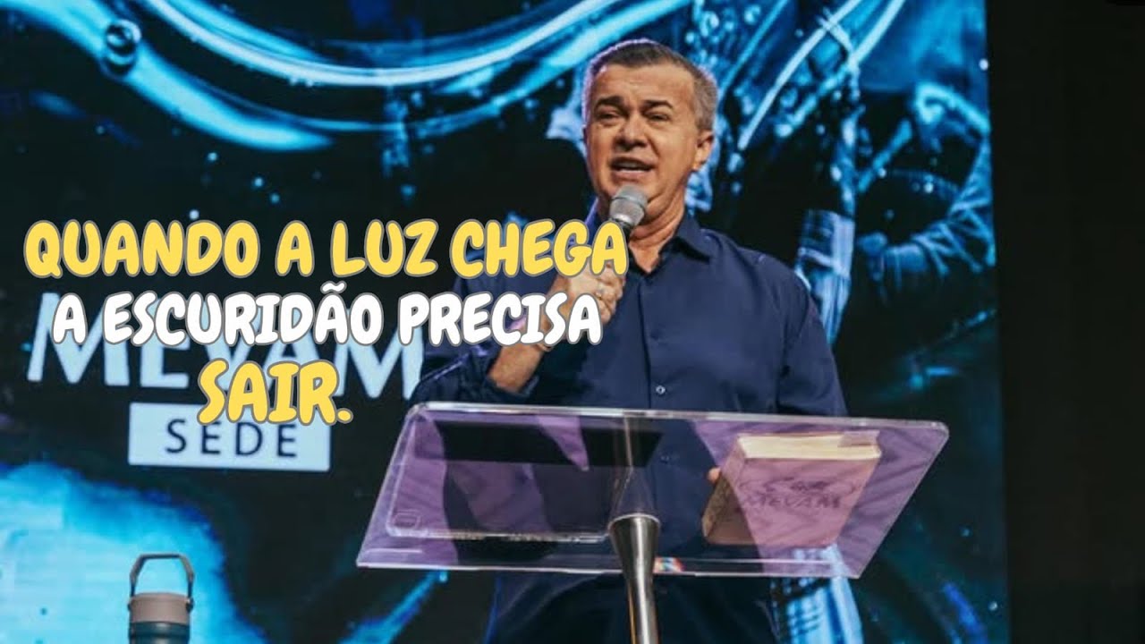 Quando a luz chega, a escuridão precisa sair | pregação Luiz Hermínio