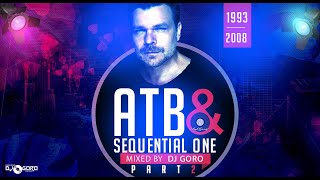 The Best Of ATB &amp; SEQUENTIAL ONE Part 2 Mixed By DJ Goro