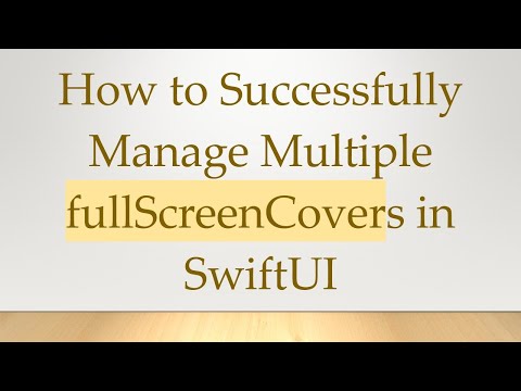 How to Successfully Manage Multiple fullScreenCovers in SwiftUI