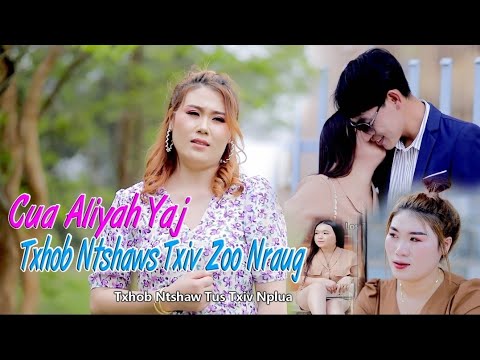 Cua Aliyah Yaj - Txhob Ntshaw Txiv Zoo Nraug -  New MV Song. Nkauj Tawm Tshiab