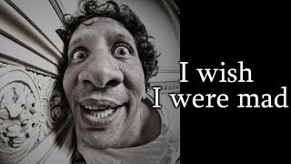 "I wish I were mad" Creepypasta