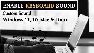 Enable Keyboard Typing Custom Sound  (Windows 11, 10, Mac & Linux)