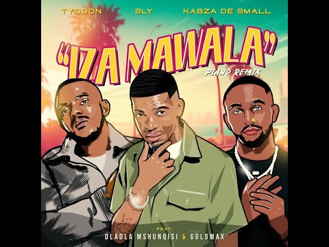 Tycoon, Sly and Kabza De Small Iza Mawala Ft Dladla Mshunqisi and Goldmax Official Audio