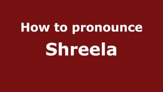 How to pronounce Shreela