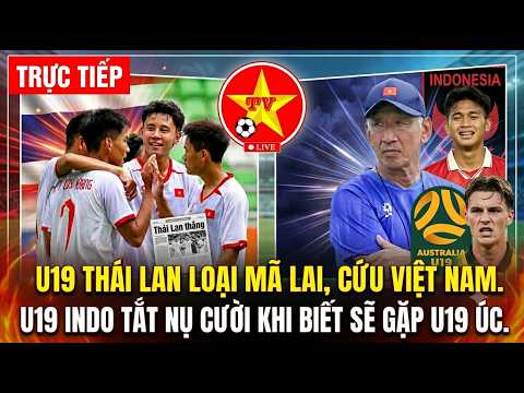 🔴Trực tiếp: THÁI LAN LOẠI MÃ LAI, CHỜ ÚC XỬ LÝ CAM, U19 VIỆT NAM ĐÓN TIN VUI, U19 INDO TRẢ GIÁ ĐẮT