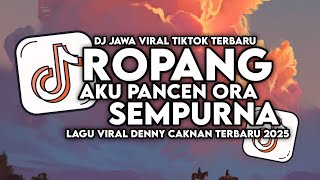 Download lagu DJ ROPANG - DENNY CAKNAN X NDX AKA - AKU PANCEN ORA SEMPURNA SLOW FULL BASS TERBARU 2025 mp3