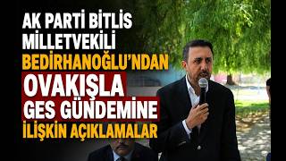 Ak Parti Bitlis Milletvekili Bedirhanoğlu'ndan Ovakışla GES gündemine 
