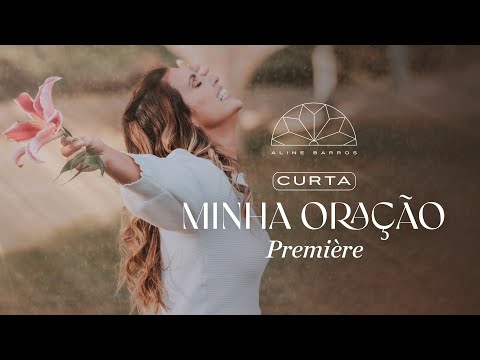 Aline Barros - Minha Oração - Album Visual Completo (Curta Metragem Oficial)