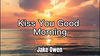 Jake Owen - Kiss You Goodmorning (Lyrics)