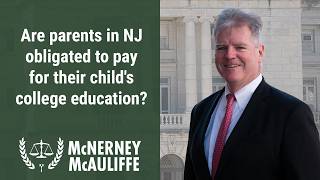 Are parents in NJ obligated to pay for their child's college education? | Mark P. McAuliffe, Esq