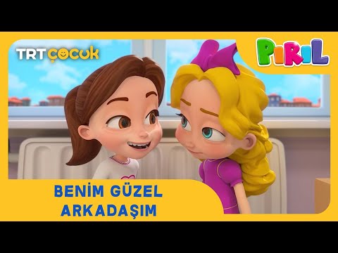 Pırıl | Benim Güzel Arkadaşım