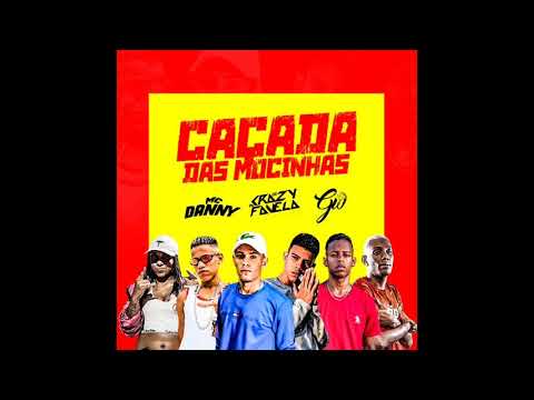 OS CRAZY DA FAVELA, MC DANNY E MC GW - CAÇADA DAS MOCINHAS - MÚSICA NOVA