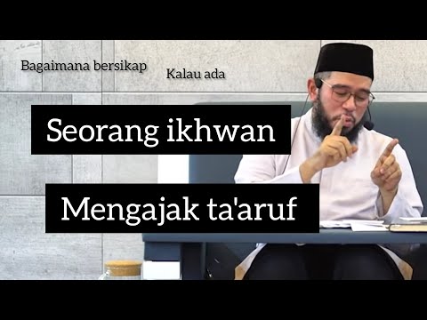 Seorang Ikhwan Mengajak Ta'aruf - Ustadz Muhammad Nuzul Dzikri Hafizahullah