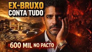 EX-BRUXO DE FAMOSOS REVELA: PAGUEI 600 MIL REAIS PARA GARANTIR RIQUEZA E CONTROLE
