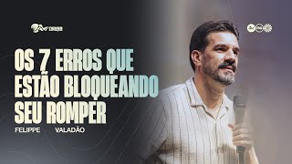 OS 7 ERROS QUE ESTÃO BLOQUEANDO O SEU ROMPER | FELIPPE VALADÃO