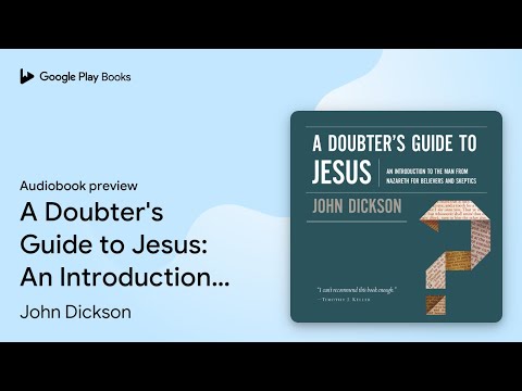 A Doubter's Guide to Jesus: An Introduction to… by John Dickson · Audiobook preview