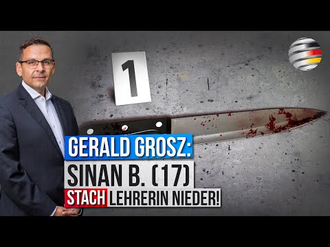 Messerland Deutschland: Sinan B. (17) ersticht Lehrerin! | Ein Kommentar von Gerald Grosz