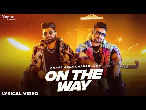 On The Way (Lyrical) | Khasa Aala Chahar Ft. KD Desirock | New Haryanvi Songs Haryanavi 2022