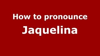 How to pronounce Jaquelina