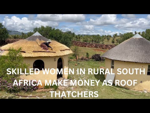 Learn how skilled Women in rural South Africa make over R20,000 a month doing house roof Thatching