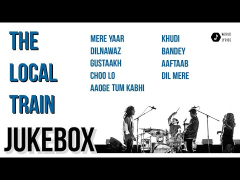The Local Train Jukebox | Aaoge Tum Kabhi | Choo Lo | Dil Mere | Khudi | Dilnawaz | Mere Yaar |