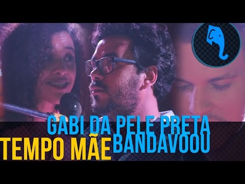 Gabi da Pele Preta + bandavoou - Tempo Mãe | ELEFANTE SESSIONS