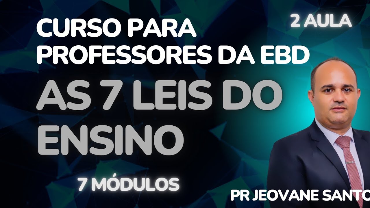 Curso para Professores da EBD - As 7 Leis do Ensino. Pr Jeovane Santos