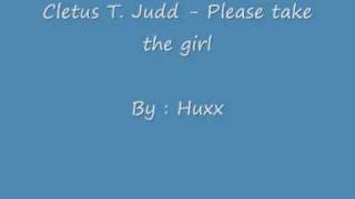 Cletus T. Judd - Please take the girl