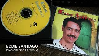 05. Noche no te vayas - EDDIE SANTIAGO (De Vuelta a Casa - 1996)