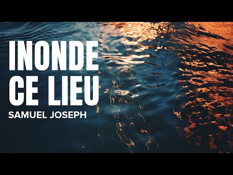 Inonde ce lieu (Samuel Joseph) // Maison De Louange