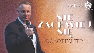 NIE ZACHWIEJ SIĘ // Do not falter // PASTOR ŁUKASZ SZWERYN