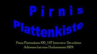 Pirnis Plattenkiste 100 1 07 Interview  Die schoene Adrienne hat eine Hochantenne 1924