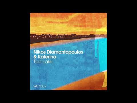 Nikos Diamantopoulos, Katerina - Too Late (NikosF Afterhours Mix)