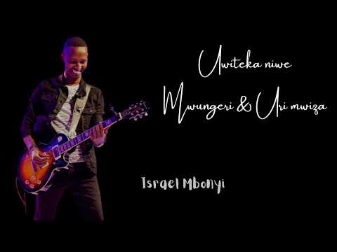Israel Mbonyi - Uwiteka niwe Mwungeri / Uri mwiza