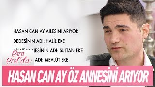Hasan Can Ay, öz annesini arıyor - Esra Erol'da 19 Şubat 2018