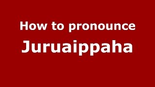 How to pronounce Juruaippaha