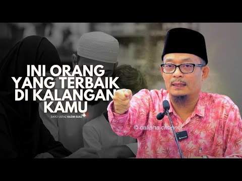 DATO USTAZ KAZIM ELIAS - SIAPAKAH MANUSIA YANG TERBAIK DI KALANGAN KAMU