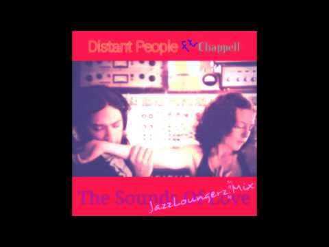 Distant People ft.Chappell - The Sounds Of Love (Jazzloungerz Main Mix)