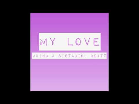 MY LOVE - J.King & SistaGirl Beatz