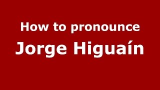 How to pronounce Jorge Higuaín